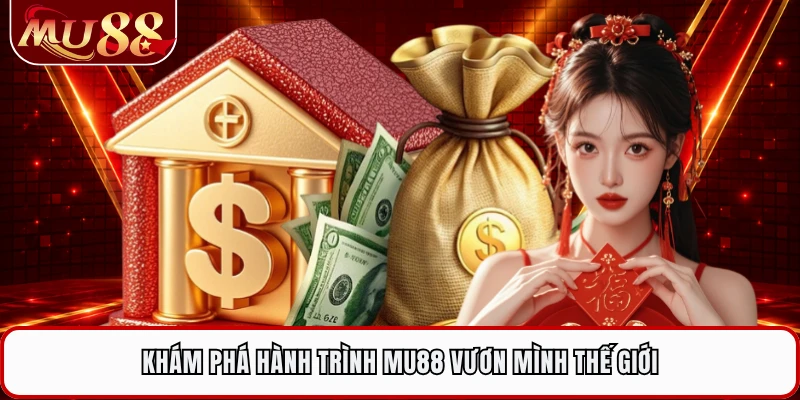 Khám phá hành trình MU88 vươn mình thế giới 