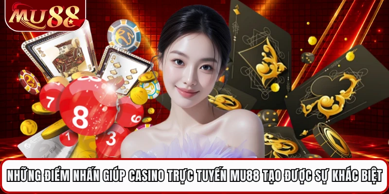 Những điểm nhấn giúp sảnh casino trực tuyến MU88 tạo được sự khác biệt