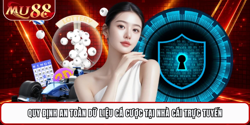 Quy định an toàn dữ liệu cá cược tại nhà cái trực tuyến